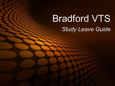 Bradford VTS Study Leave Guide. Study Leave Funding Funding for courses will not usually be a constraint BUT….. Study leave entitlement will be Funding.