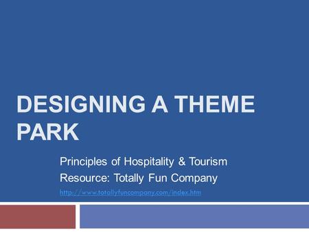 Designing a Theme Park Principles of Hospitality & Tourism