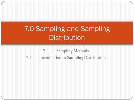 7.1Sampling Methods 7.2Introduction to Sampling Distribution 7.0 Sampling and Sampling Distribution.