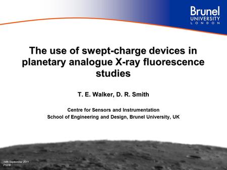 The use of swept-charge devices in planetary analogue X-ray fluorescence studies T. E. Walker, D. R. Smith Centre for Sensors and Instrumentation School.