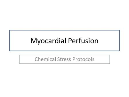 Myocardial Perfusion Chemical Stress Protocols. One Day Rest/Stress 99mTc-product Cardiolite or Myoview Dipyridamole 0123 4 56 7 Rest Stress.