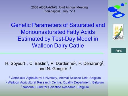 2008 ADSA-ASAS Joint Annual Meeting Indianapolis, July 7-11 Genetic Parameters of Saturated and Monounsaturated Fatty Acids Estimated by Test-Day Model.