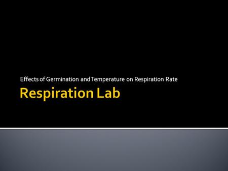 Effects of Germination and Temperature on Respiration Rate