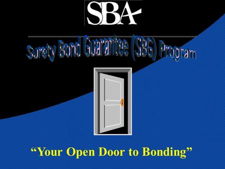 “Your Open Door to Bonding”. In 1971, the SBA launched a program to assist small, emerging and disadvantaged contractors to obtain surety bonds that were.