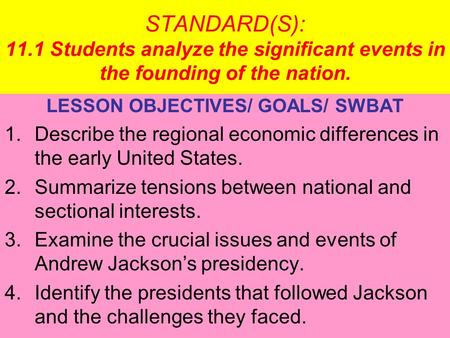 STANDARD(S): 11.1 Students analyze the significant events in the founding of the nation. LESSON OBJECTIVES/ GOALS/ SWBAT 1.Describe the regional economic.