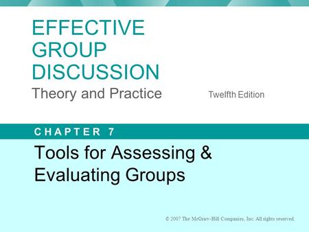 © 2007 The McGraw-Hill Companies, Inc. All rights reserved. Tools for Assessing & Evaluating Groups © 2007 The McGraw-Hill Companies, Inc. All rights reserved.