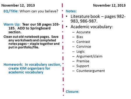 November 12, 2013November 12, 2013 EQ/Title: Whom can you believe? Warm Up: Tear our SB pages 103- 185. ADD to Springboard section. Clean out old notebook.