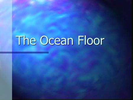 The Ocean Floor.