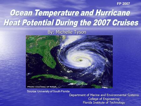 By: Michelle Tyson Department of Marine and Environmental Systems College of Engineering Florida Institute of Technology FP 2007 Source: University of.