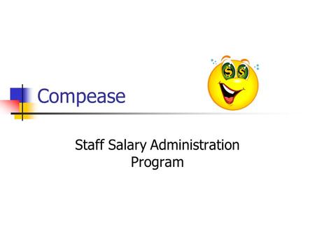 Compease Staff Salary Administration Program. Compease - General A fully qualified and effective work force is essential to the College’s success Fundamental.