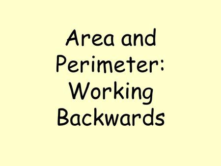 Area and Perimeter: Working Backwards. Challenge 1 The height of a rectangle is twice the base. The area of the rectangle is 450 in 2. What is the height?