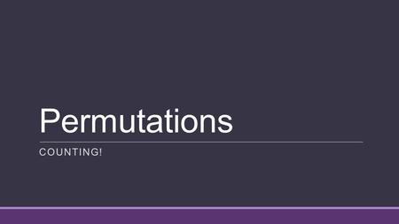 Permutations COUNTING!. What is a Permutation? Permutations essentially answer the question “How many ways?” When we talk about permutations, the ORDER.