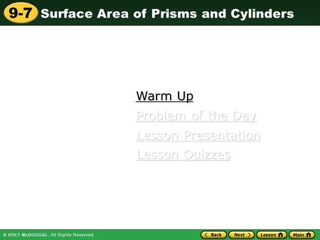 Surface Area of Prisms and Cylinders 9-7 Warm Up Warm Up Lesson Presentation Lesson Presentation Problem of the Day Problem of the Day Lesson Quizzes Lesson.