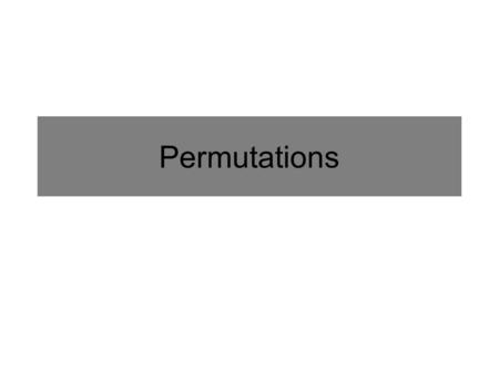 Permutations. Definition of Permutation An arrangement of objects in which the order of selection matters. Ex: You have to visit Andrew’s house (A), Betty’s.