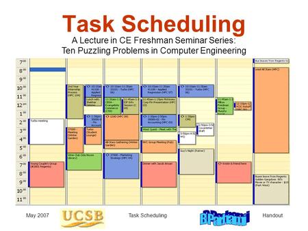 HandoutMay 2007Task Scheduling A Lecture in CE Freshman Seminar Series: Ten Puzzling Problems in Computer Engineering.