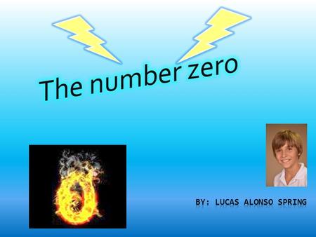 Historical facts  The number zero was invented by a man named Brahmagupta.  He was an Indian that wasn’t very keen on the old number system so he decided.