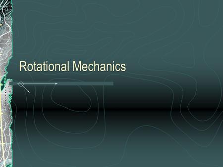 Rotational Mechanics. Rotary Motion Rotation about internal axis (spinning) Rate of rotation can be constant or variable Use angular variables to describe.