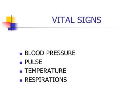 VITAL SIGNS BLOOD PRESSURE PULSE TEMPERATURE RESPIRATIONS.