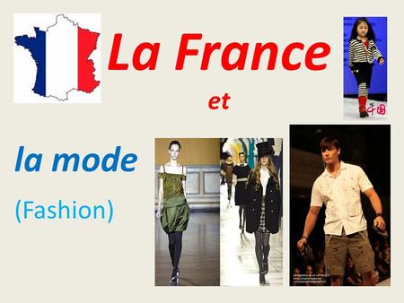 La France et la mode (Fashion). Importance of fashion in France Paris is the Capital of France and one of the capitals of fashion. “Haute Couture”, very.