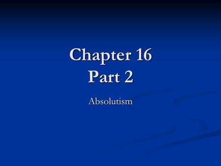 Chapter 16 Part 2 Absolutism.