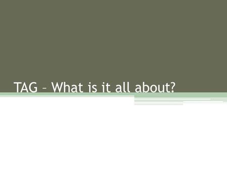 TAG – What is it all about?. Know Your TAG Category! You may be TAG in one, two, or all three of the following categories: Intellectual Math Reading Knowing.