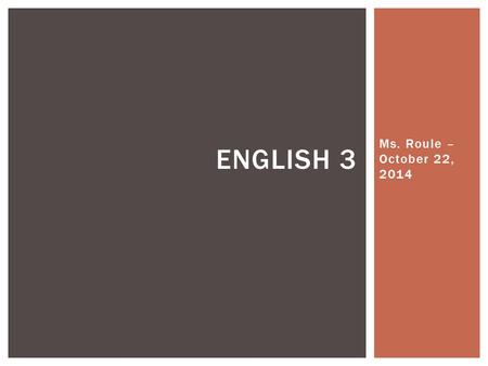 Ms. Roule – October 22, 2014 ENGLISH 3.  Bellringer – comma review  Agenda Topics:  Subject-Verb Agreement – Notes and Practice AGENDA.