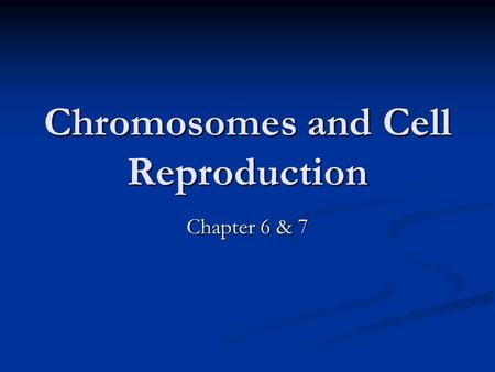 Chromosomes and Cell Reproduction