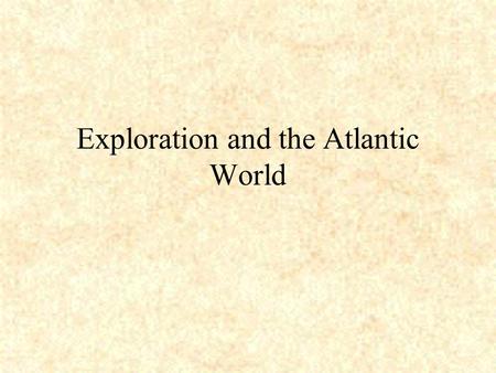 Exploration and the Atlantic World. Spanish Explorers Establishment of overseas empires and decimation (destruction) of indigenous (native) populations.