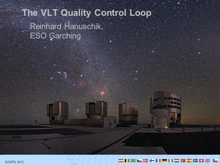 SCIOPS 2013 Reinhard Hanuschik, ESO Garching The VLT Quality Control Loop.