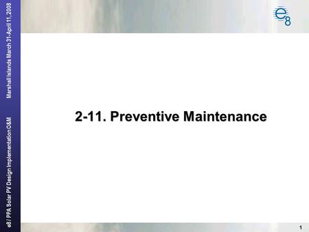 E8 / PPA Solar PV Design Implementation O&M Marshall Islands March 31-April 11, 2008 1 2-11. Preventive Maintenance.