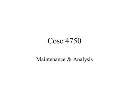 Cosc 4750 Maintenance & Analysis. Maintenance Contracts Annual cost of 10%-12% of component’s list price. On-site maintenance –usually within 24-48 hours.