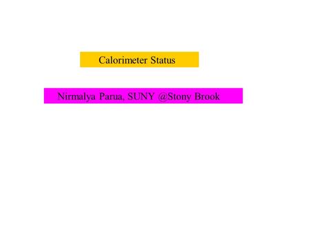 Calorimeter Status Nirmalya Parua, Brook.