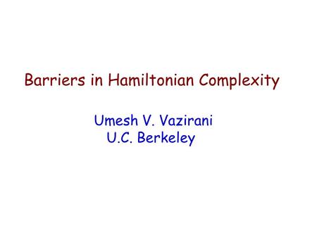 Barriers in Hamiltonian Complexity Umesh V. Vazirani U.C. Berkeley.