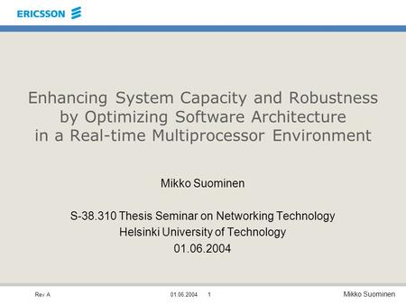 Rev A Mikko Suominen 01.06.20041 Enhancing System Capacity and Robustness by Optimizing Software Architecture in a Real-time Multiprocessor Environment.