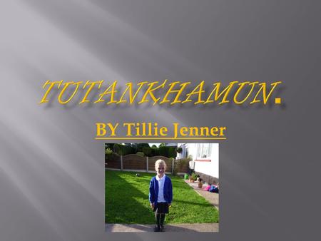 Tutankhamun. BY Tillie Jenner.