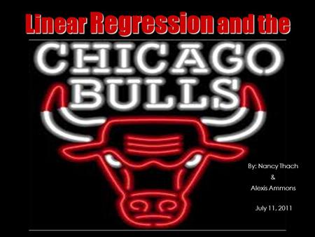 Linear Regression and the By: Nancy Thach & Alexis Ammons July 11, 2011.