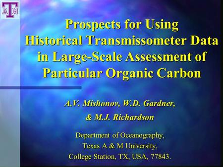 Prospects for Using Historical Transmissometer Data in Large-Scale Assessment of Particular Organic Carbon A.V. Mishonov, W.D. Gardner, & M.J. Richardson.