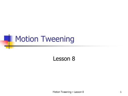 Motion Tweening – Lesson 81 Motion Tweening Lesson 8.