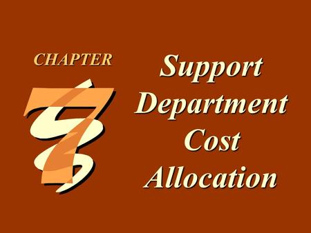 7 -1 Support Department Cost Allocation CHAPTER. 7 -2 1.Describe the difference between support departments and producing departments. 2.Calculate single.