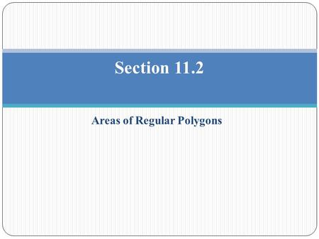 Areas of Regular Polygons Section 11.2. Theorem 11.3 Area of an Equilateral Triangle: The area of an EQUILATERAL triangle is one fourth the square of.