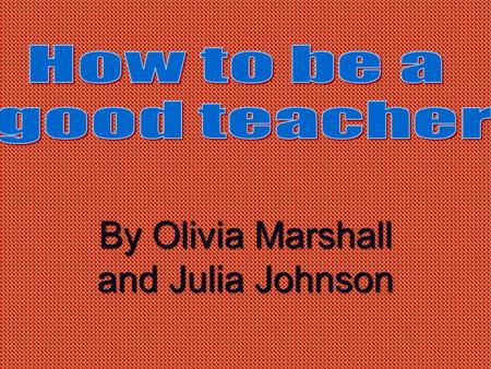 By Olivia Marshall and Julia Johnson. Do crafts! Do fun crafts all the time. Such as coloring, making paper stuff, and a project with plants!