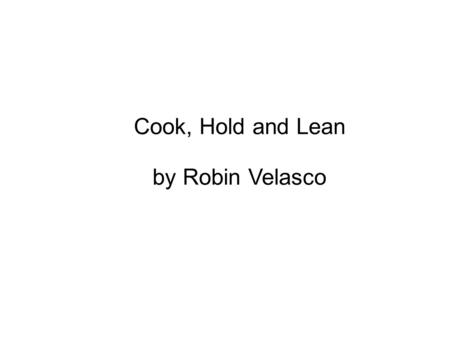 Cook, Hold and Lean by Robin Velasco. This is my friend. He owns a restaurant And loves to cook big crabs.