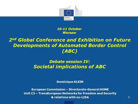 11 Dominique KLEIN European Commission – Directorate-General HOME Unit C3 – TransEuropean Networks for Freedom and Security & relations with eu-LISA 2.