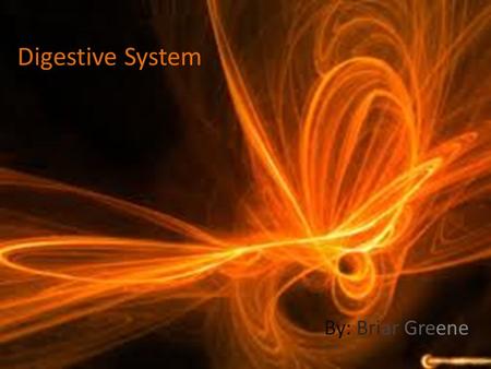 Digestive System By: Briar Greene. Esophagus Stomach Small Intestine Large Intestine Rectum Anus Mouth Teeth Tongue/Saliva Liver Pancreas Gall Bladder.