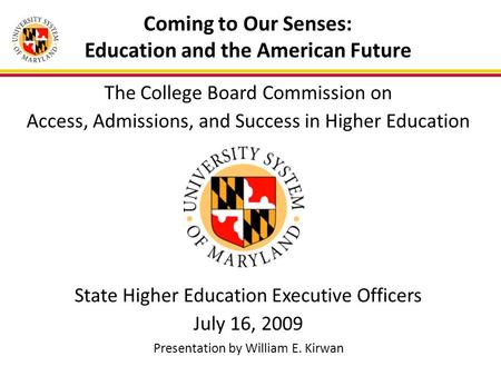 Coming to Our Senses: Education and the American Future The College Board Commission on Access, Admissions, and Success in Higher Education State Higher.