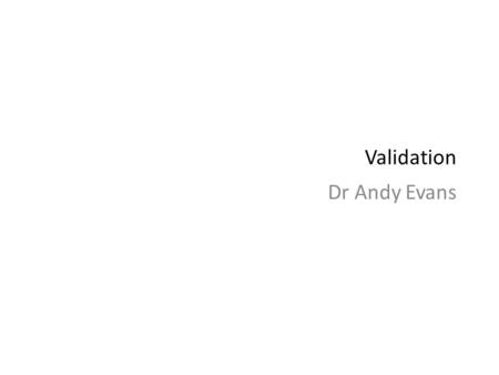 Validation Dr Andy Evans. Preparing to model Verification Calibration/Optimisation Validation Sensitivity testing and dealing with error.