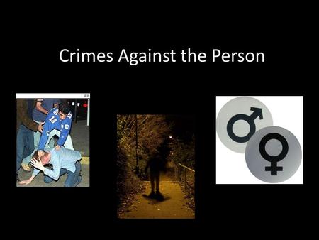 Crimes Against the Person Assault/Battery These two terms are often used interchangeably in the legal field Strictly defined: 1. assault = an attempt.