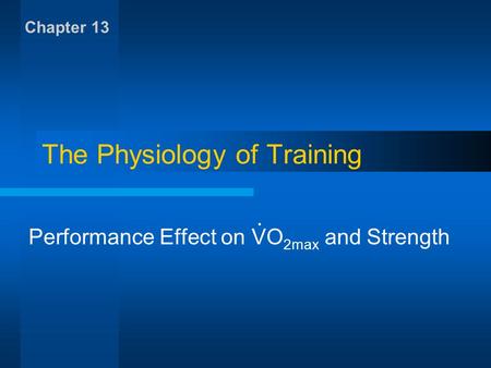 The Physiology of Training Performance Effect on VO 2max and Strength Chapter 13.