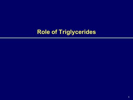 1 Role of Triglycerides. 2 Objectives  Explain the metabolism of triglycerides and the relationship between triglycerides and HDL-C  Discuss the role.