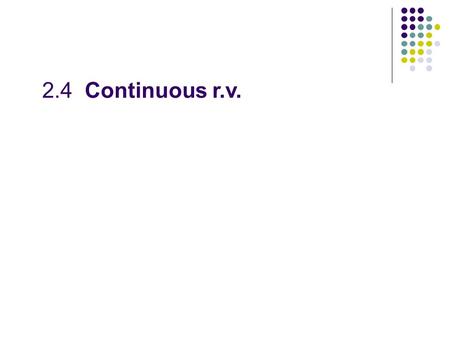 2.4 Continuous r.v. Suppose that F(x) is the distribution function of r.v. X ， if there exists a nonnegative function f(x) ， (-  